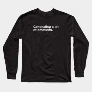 Concealing a lot of emotions. Long Sleeve T-Shirt